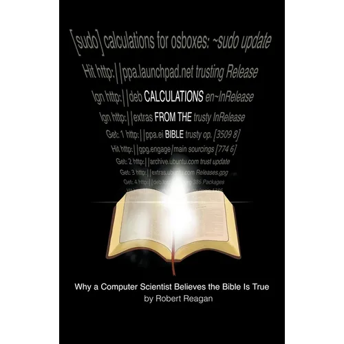 Calculations From the Bible: Why a Computer Scientist Believes the Bible Is True - Paperback