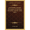 Last Rambles Amongst The Indians Of The Rocky Mountains And The Andes (1867) - Paperback