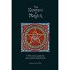 The Essence of Magick: A Wiccan's Guide to Successful Witchcraft - Paperback