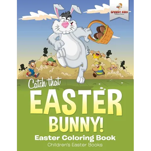 Catch That Easter Bunny! Easter Coloring Book Children's Easter Books - Paperback