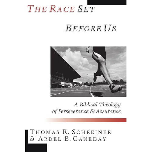 The Race Set Before Us: A Biblical Theology of Perseverance & Assurance - Paperback