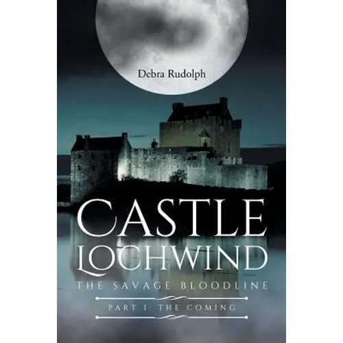 Castle Lochwind The Savage Bloodline- Part I The Coming - Paperback