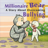 Millionaire Bear, A Story About Overcoming Bullying - Paperback