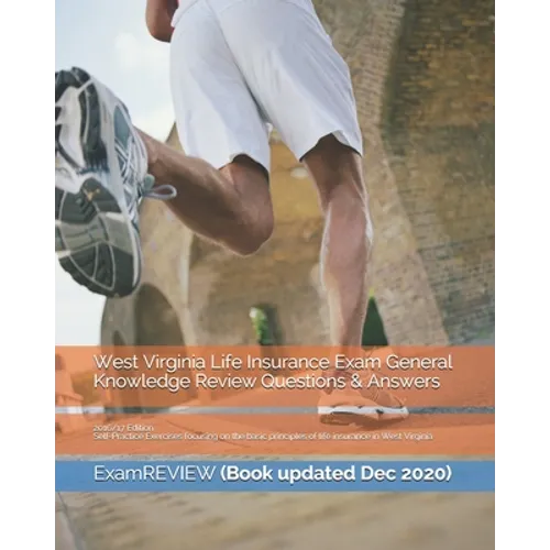 West Virginia Life Insurance Exam General Knowledge Review Questions & Answers 2016/17 Edition: Self-Practice Exercises focusing on the basic principl - Paperback