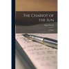 The Chariot of the Sun: a Fantasy - Paperback
