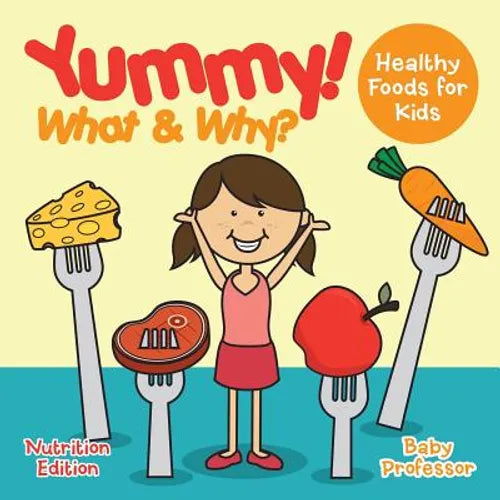 Yummy! What & Why? - Healthy Foods for Kids - Nutrition Edition - Paperback