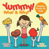 Yummy! What & Why? - Healthy Foods for Kids - Nutrition Edition - Paperback
