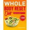 Whole Body Reset Diet: 1500 Days' Delicious Recipes Using Minimally Processed Foods, and a 4-Week Meal Plan to Boost Metabolism and Achieve a Flat Bel - Paperback