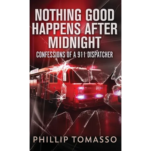 Nothing Good Happens After Midnight: Confessions Of A 911 Dispatcher - Hardcover