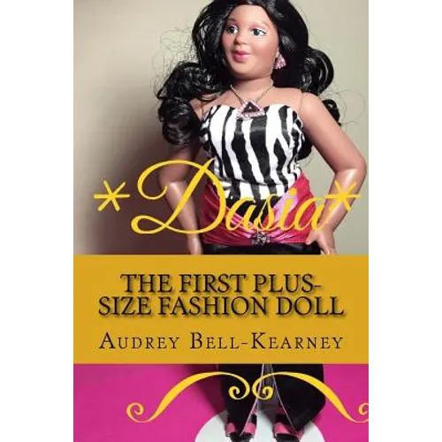 Dasia: The Story Of A Big Beautiful Doll: The First Plus-Size Fashion Doll - Paperback