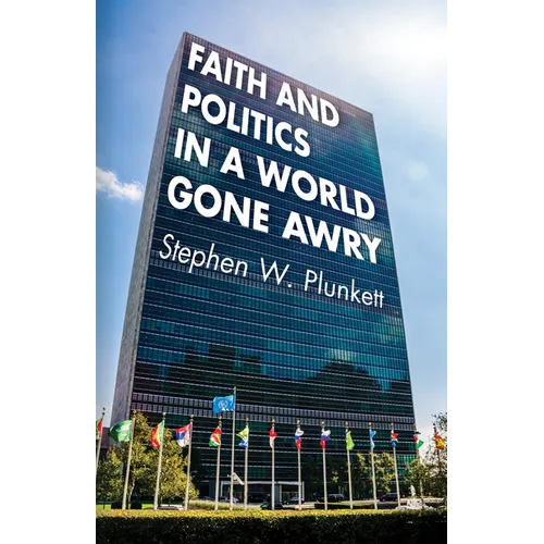 Faith and Politics in a World Gone Awry - Hardcover