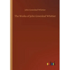 The Works of John Greenleaf Whittier - Paperback