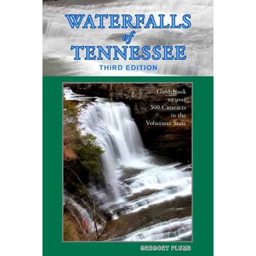 Waterfalls of Tennessee: Guidebook to over 300 Cataracts in the Volunteer State - Paperback