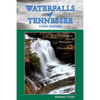 Waterfalls of Tennessee: Guidebook to over 300 Cataracts in the Volunteer State - Paperback