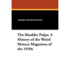 The Shudder Pulps: A History of the Weird Menace Magazines of the 1930s - Paperback