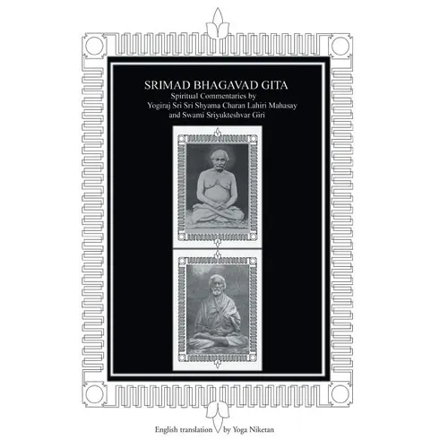 Srimad Bhagavad Gita: Spiritual Commentaries by Yogiraj Sri Sri Shyama Charan Lahiri Mahasay and Swami Sriyukteshvar Giri English Translation by Yoga - Hardcover