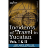 Incidents of Travel in Yucatan, Vols. I and II - Paperback