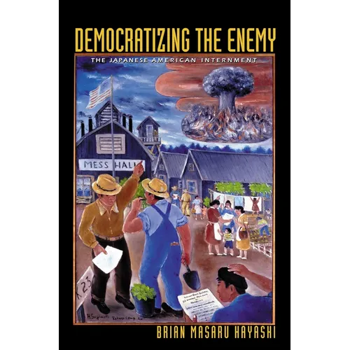 Democratizing the Enemy: The Japanese American Internment - Paperback