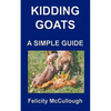 Kidding Goats A Simple Guide: Goat Knowledge - Paperback