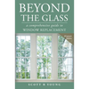Beyond the Glass: A Comprehensive Guide to Window Replacement - Paperback