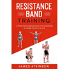 Resistance band Training: A Resistance Bands Book For Exercise At Home Or On The Go. - Paperback