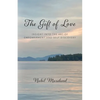 The Gift of Love: Insight Into The Art of Empowerment and Self Discovery - Paperback