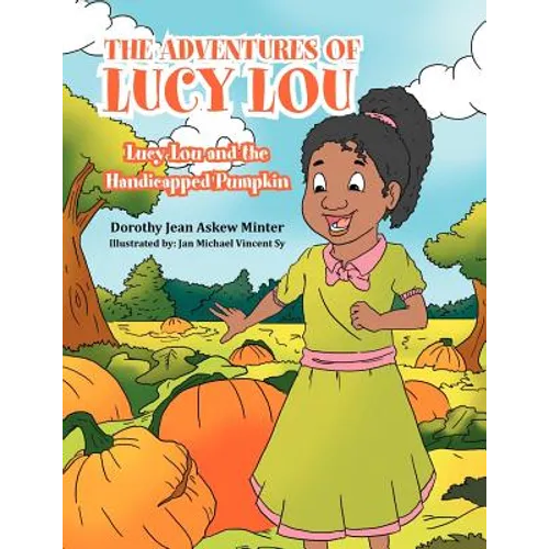 The Adventures of Lucy Lou: Lucy Lou and the Handicapped Pumpkin: Lucy Lou and the Handicapped Pumpkin - Paperback