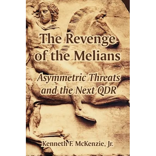 The Revenge of the Melians: Asymmetric Threats and the Next QDR - Paperback