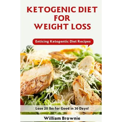 Ketogenic Diet for Weight Loss: A Keto Diet Plan with Enticing Ketogenic Diet Recipes! (Keto Cookbook, Ketogenic Recipes, Keto Smoothies, Ketogenic Di - Paperback
