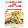Ketogenic Diet for Weight Loss: A Keto Diet Plan with Enticing Ketogenic Diet Recipes! (Keto Cookbook, Ketogenic Recipes, Keto Smoothies, Ketogenic Di - Paperback