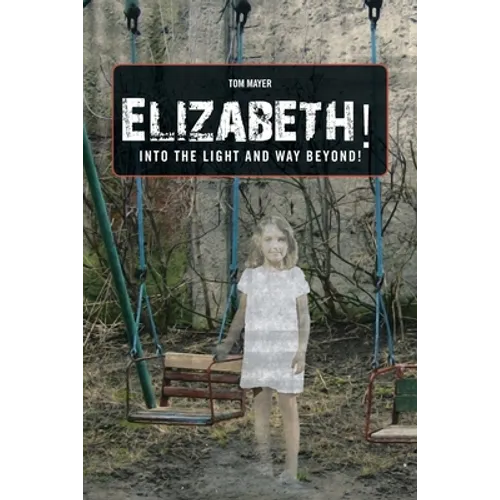 Elizabeth! into the Light and Way Beyond! - Paperback