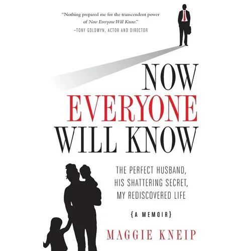 Now Everyone Will Know: The Perfect Husband, His Shattering Secret, My Rediscovered Life - Paperback
