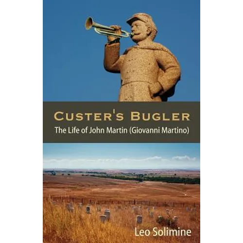 Custer's Bugler: The Life of John Martin (Giovanni Martino) - Paperback