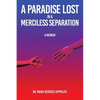 A Paradise Lost in a Merciless Separation: A Memoir - Paperback