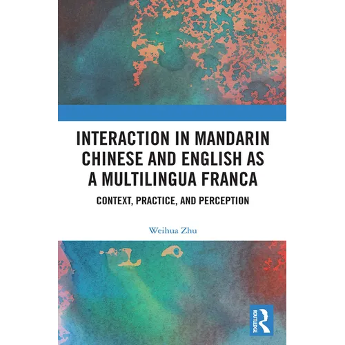 Interaction in Mandarin Chinese and English as a Multilingua Franca: Context, Practice, and Perception - Paperback