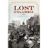 Lost Columbia: Bygone Images from South Carolina's Capital - Hardcover