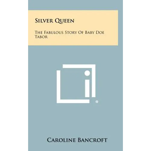 Silver Queen: The Fabulous Story Of Baby Doe Tabor - Hardcover
