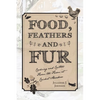 Food, Feathers and Fur: Cooking and Critters from the Farm at Cricket Meadow - Paperback