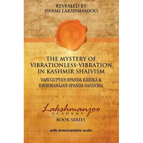The Mystery of Vibrationless-Vibration in Kashmir Shaivism: : Vasugupta's Spanda Karika & Kshemaraja's Spanda Sandoha - Paperback