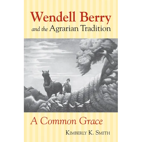 Wendell Berry and the Agrarian Tradition: Wendell Berry and the Agrarian Tradition - Paperback