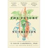 The Future of Nutrition: An Insider's Look at the Science, Why We Keep Getting It Wrong, and How to Start Getting It Right - Hardcover