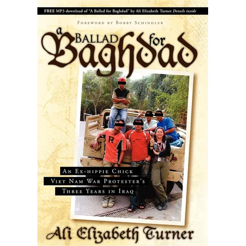 Ballad for Baghdad: An Ex-Hippie Chick Viet Nam War Protester's Three Years in Iraq - Paperback