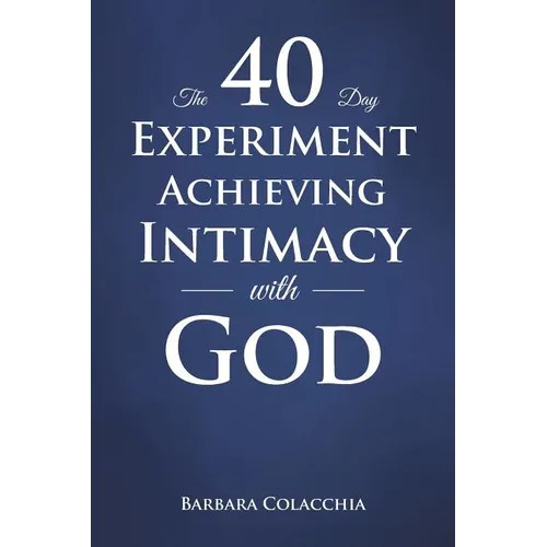 The 40 Day Experiment Achieving Intimacy with God - Paperback