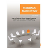 Feedback Marketing How to Duplicate Clients, Attract Prospects, and Create Advocates... Without Talking - Hardcover