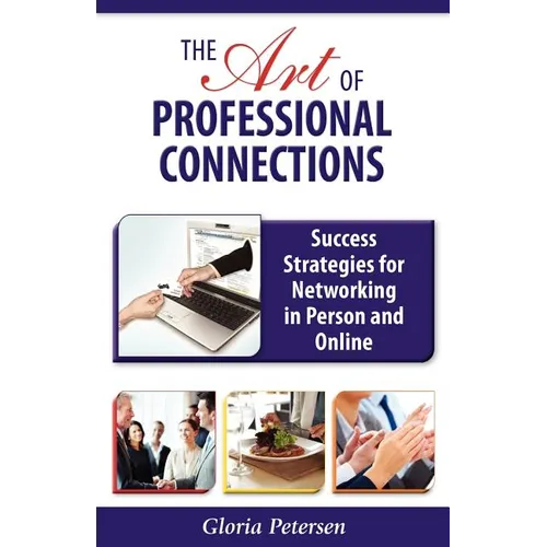 The Art of Professional Connections: Success Strategies for Networking in Person and Online - Paperback