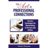 The Art of Professional Connections: Success Strategies for Networking in Person and Online - Paperback