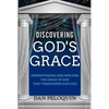 Discovering God's Grace: Understanding and Applying the Grace of God that Transforms Our Lives - Paperback