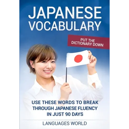 Put the dictionary down: Use These Words to Break Through Japanese Fluency in just 90 days (Japanese Vocabulary) - Paperback