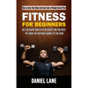 Fitness for Beginners: How to Assess Your Fitness Level and Create a Personal Exercise Plan (Get in Shape and Stay in Shape for the Rest of Your Life - Paperback