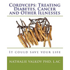 Cordyceps: Treating Diabetes, Cancer and Other Illnesses: It could save your life - Paperback